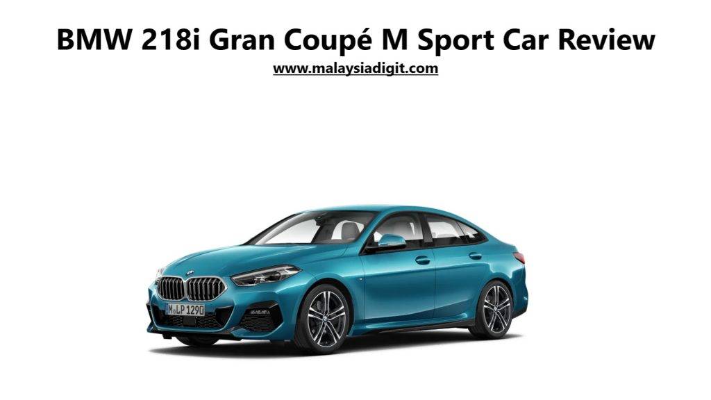 BMW 218i Gran Coupé M Sport Car Review - Malaysia Digit 1001 Best Car ...