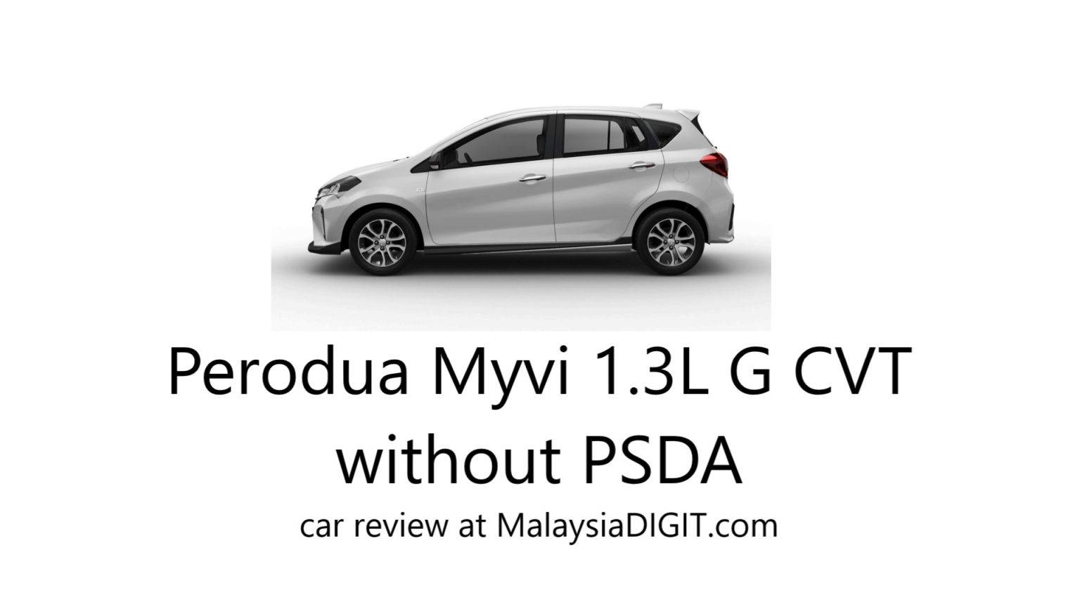 Perodua Myvi 1.3L G CVT without PSDA car review - Malaysia Digit 1001 ...